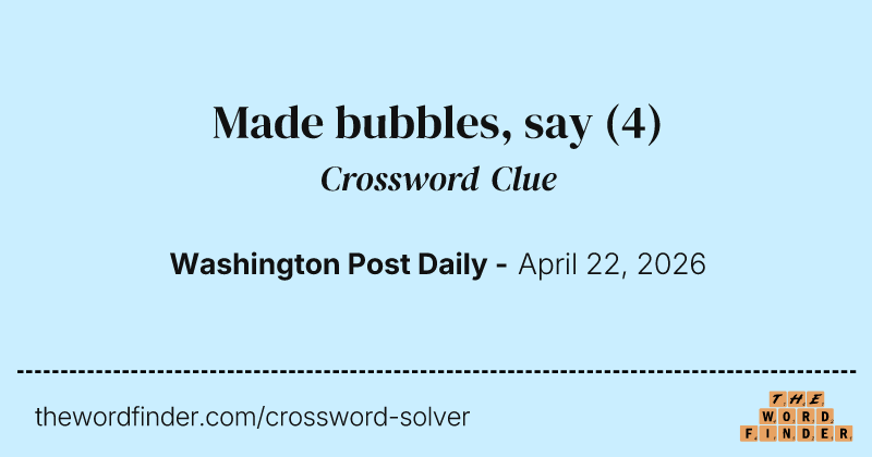 Made bubbles, say crossword clue image