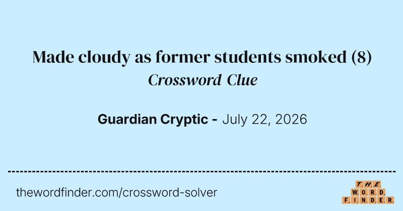 Made cloudy as former students smoked crossword clue image