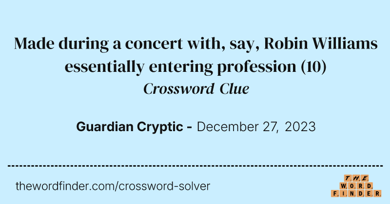 Made during a concert with, say, Robin Williams essentially entering profession crossword clue image