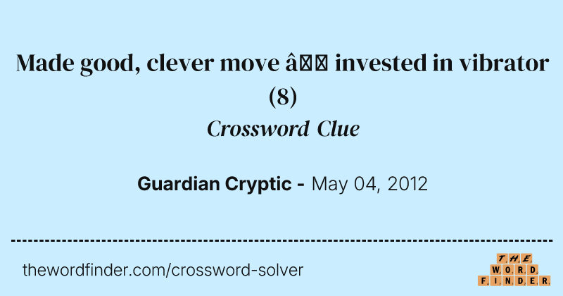 Made good, clever move — invested in vibrator crossword clue image