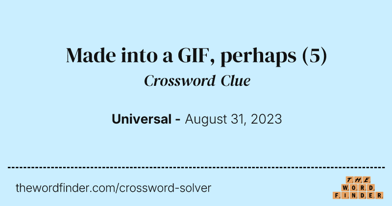 Made into a GIF, perhaps crossword clue image