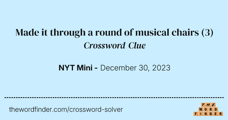 Made it through a round of musical chairs crossword clue image