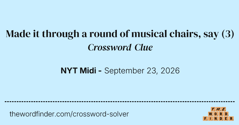 Made it through a round of musical chairs, say crossword clue image