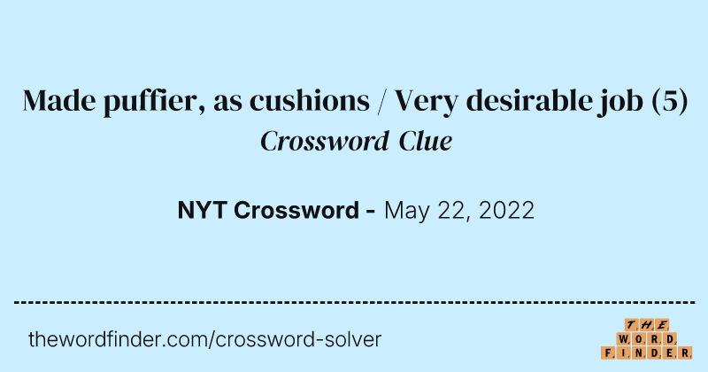 Made puffier, as cushions / Very desirable job crossword clue image