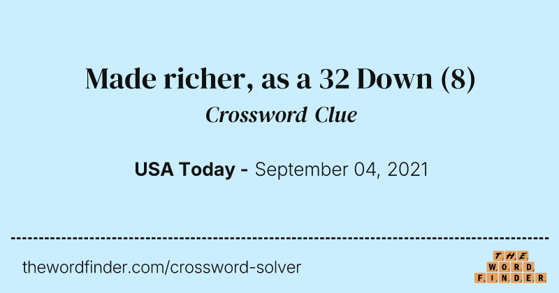 Made richer, as a 32 Down crossword clue image