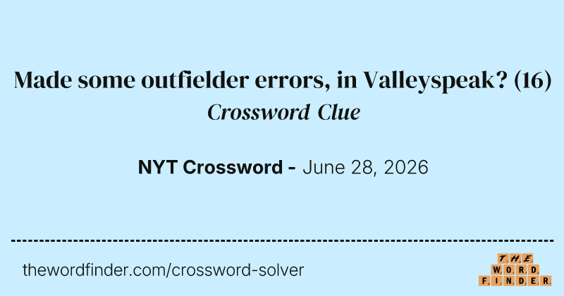 Made some outfielder errors, in Valleyspeak? crossword clue image