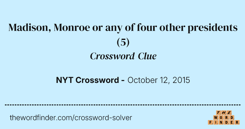 Madison, Monroe or any of four other presidents crossword clue image