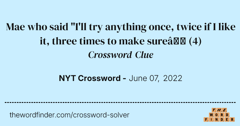 Mae who said "I'll try anything once, twice if I like it, three times to make sure” crossword clue image