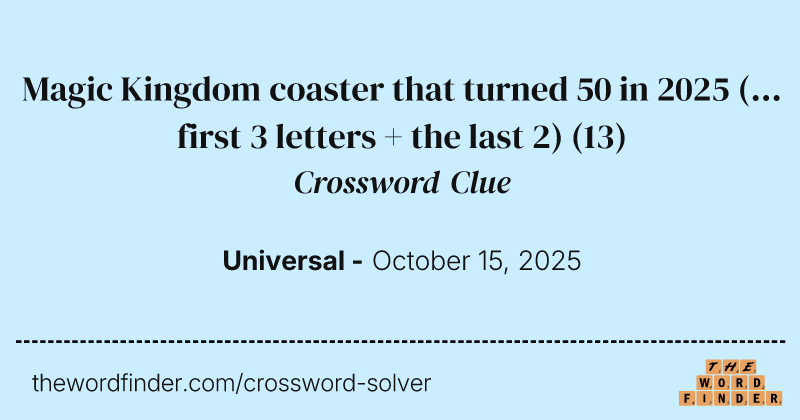 Magic Kingdom coaster that turned 50 in 2025 (... first 3 letters + the last 2) crossword clue image