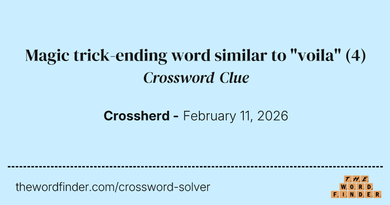 Magic trick-ending word similar to "voila" crossword clue image
