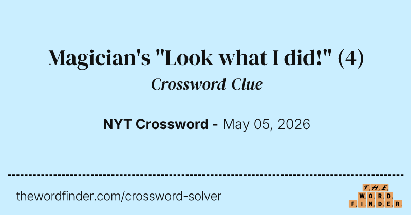 Magician's "Look what I did!" crossword clue image