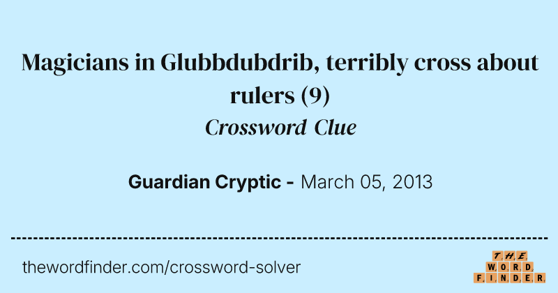 Magicians in Glubbdubdrib, terribly cross about rulers crossword clue image