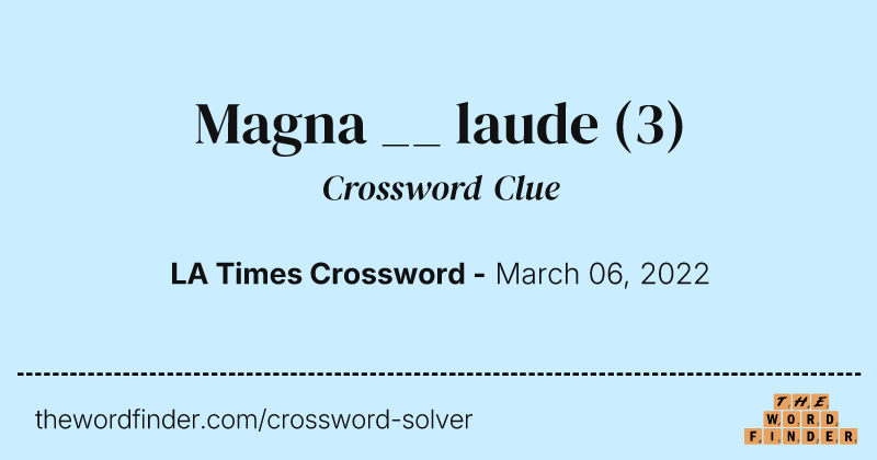 Magna __ laude crossword clue image