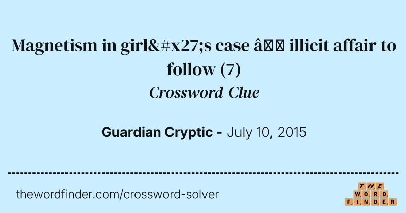 Magnetism in girl's case — illicit affair to follow crossword clue image