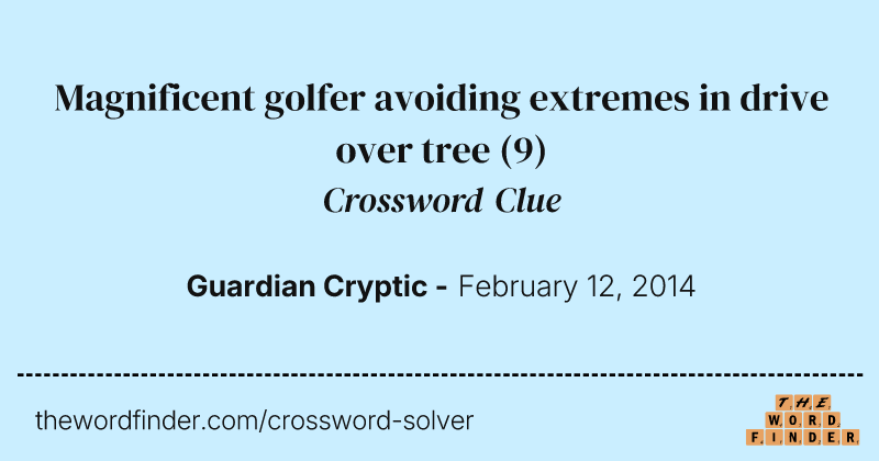 Magnificent golfer avoiding extremes in drive over tree crossword clue image