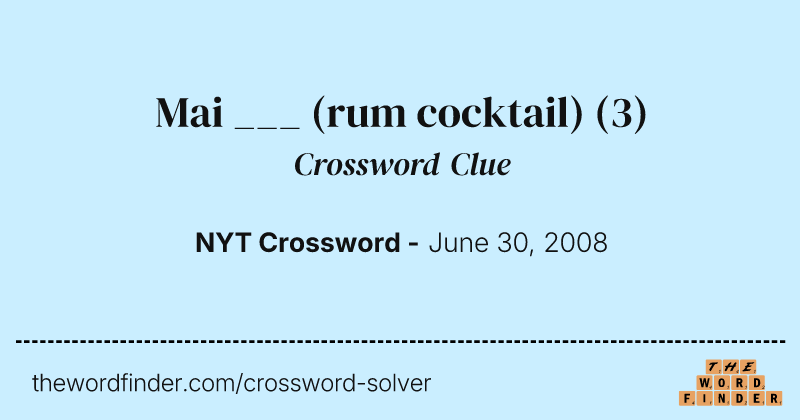 Mai ___ (rum cocktail) crossword clue image