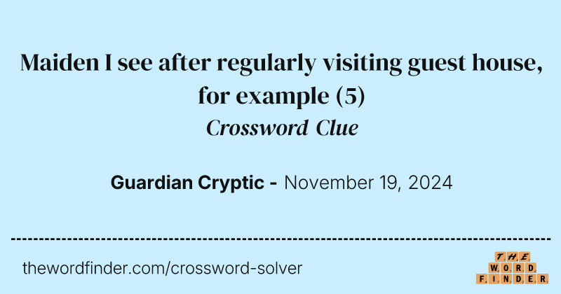 Maiden I see after regularly visiting guest house, for example crossword clue image