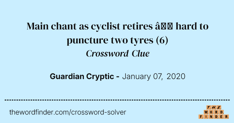 Main chant as cyclist retires — hard to puncture two tyres crossword clue image