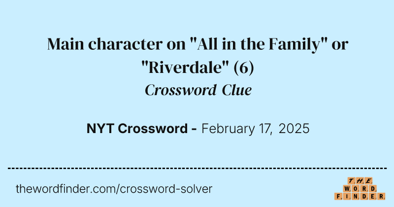 Main character on "All in the Family" or "Riverdale" crossword clue image
