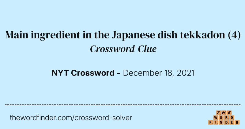 Main ingredient in the Japanese dish tekkadon crossword clue image