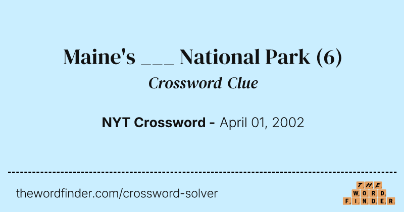 Maine's ___ National Park crossword clue image
