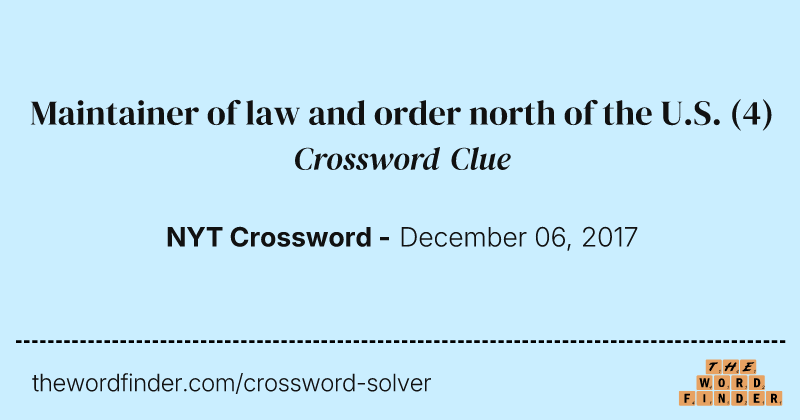 Maintainer of law and order north of the U.S. crossword clue image