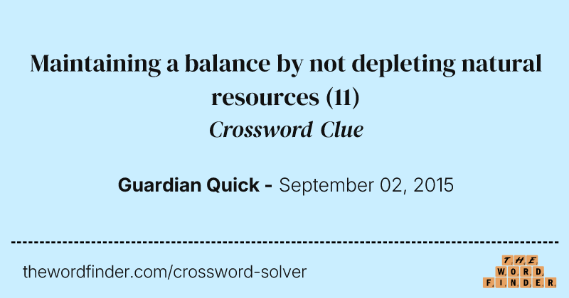 Maintaining a balance by not depleting natural resources crossword clue image