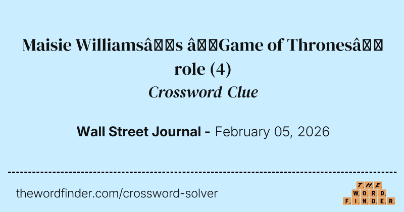 Maisie Williams’s “Game of Thrones” role crossword clue image