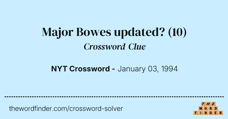 Major Bowes updated? crossword clue image