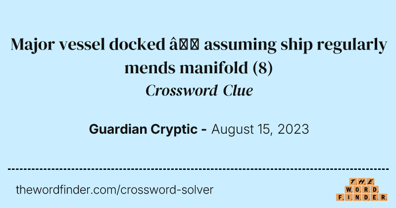 Major vessel docked — assuming ship regularly mends manifold crossword clue image