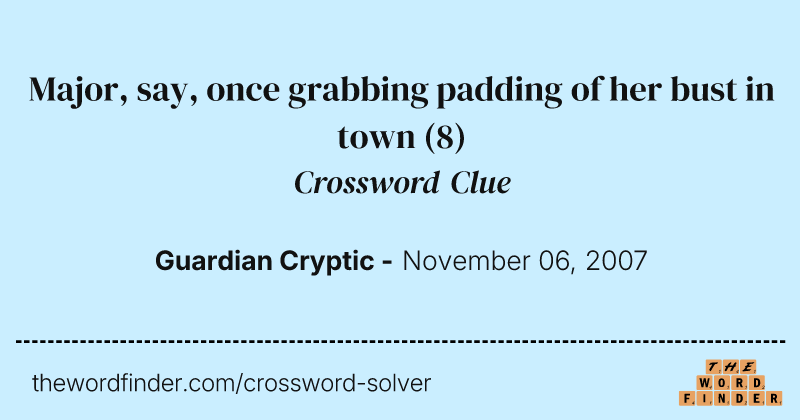 Major, say, once grabbing padding of her bust in town crossword clue image