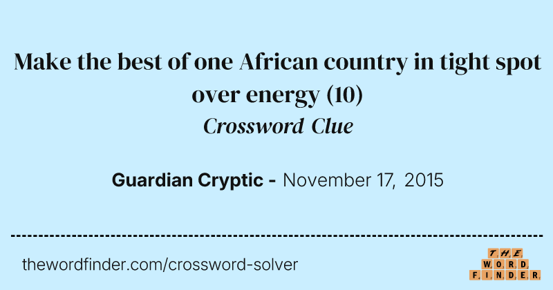Make the best of one African country in tight spot over energy crossword clue image