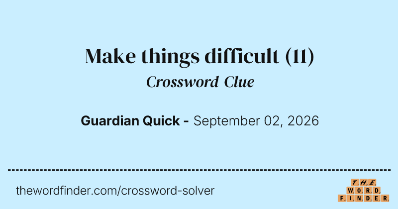 Make things difficult crossword clue image