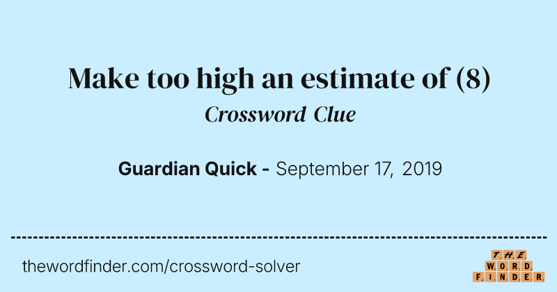 Make too high an estimate of crossword clue image
