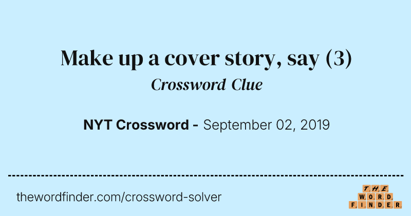 Make up a cover story, say crossword clue image
