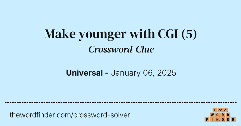 Make younger with CGI crossword clue image
