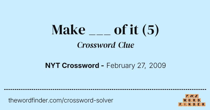 Make ___ of it crossword clue image