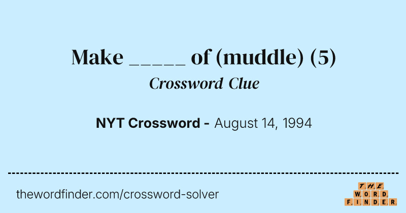 Make _____ of (muddle) crossword clue image
