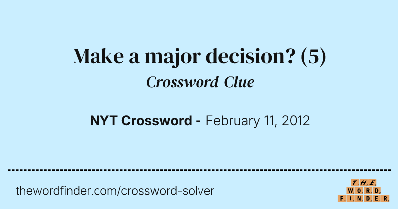 Make a major decision? crossword clue image