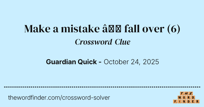 Make a mistake – fall over crossword clue image
