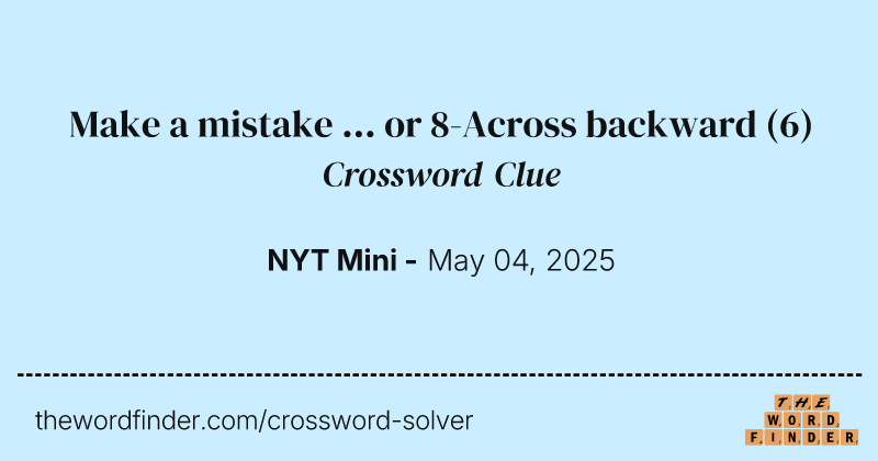 Make a mistake ... or 8-Across backward crossword clue image