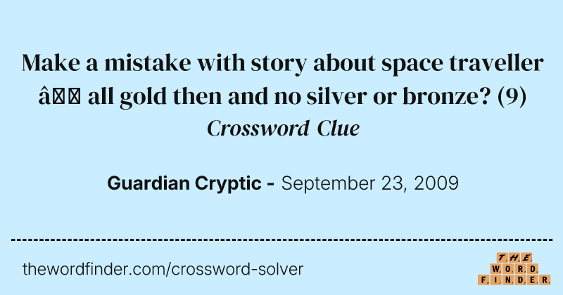 Make a mistake with story about space traveller — all gold then and no silver or bronze? crossword clue image