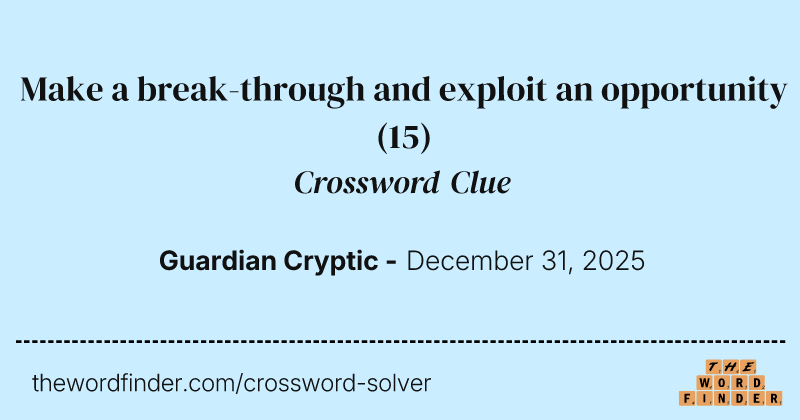Make a break-through and exploit an opportunity crossword clue image