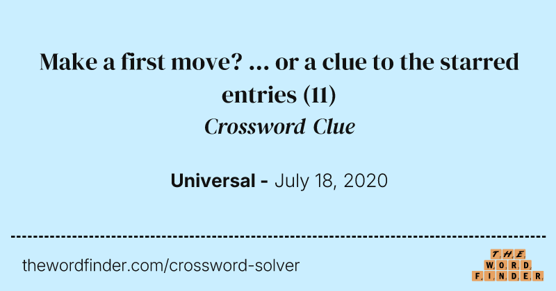 Make a first move? ... or a clue to the starred entries crossword clue image