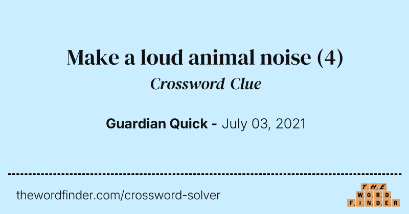 Make a loud animal noise crossword clue image