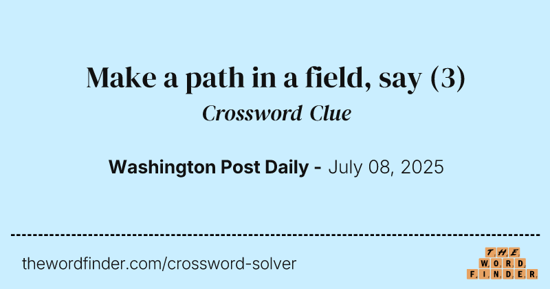 Make a path in a field, say crossword clue image