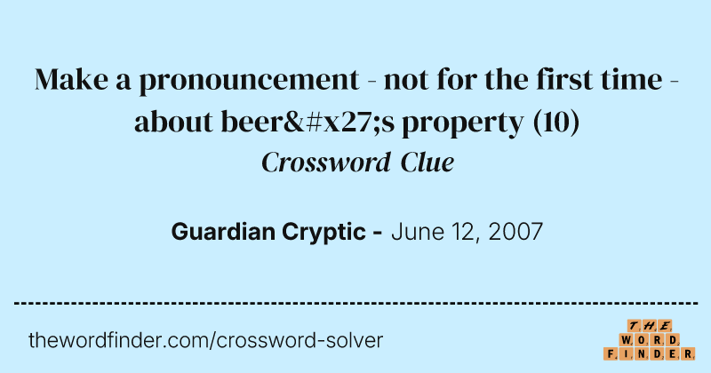 Make a pronouncement - not for the first time - about beer's property crossword clue image