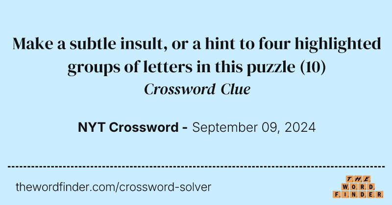 Make a subtle insult, or a hint to four highlighted groups of letters in this puzzle crossword clue image
