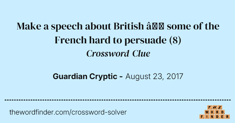 Make a speech about British — some of the French hard to persuade crossword clue image