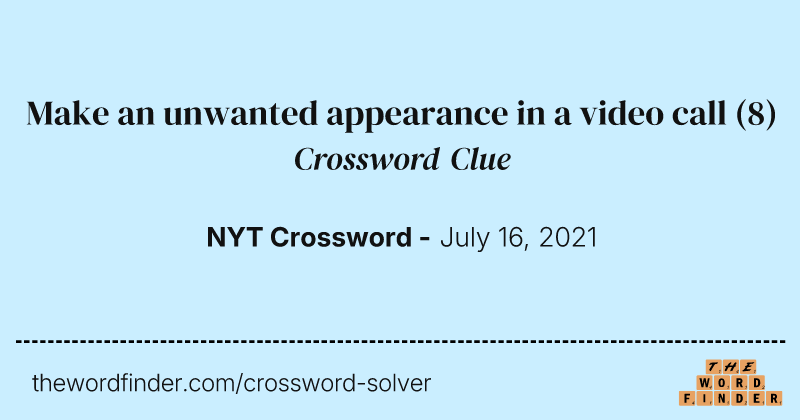 Make an unwanted appearance in a video call crossword clue image